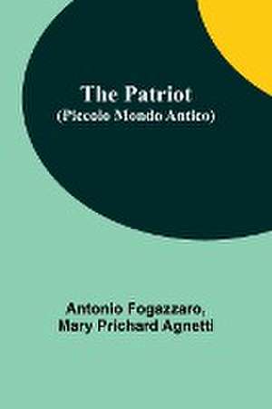 The Patriot (Piccolo Mondo Antico) de Antonio Fogazzaro