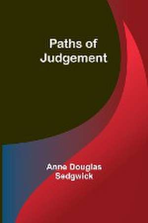 Paths of Judgement de Anne Douglas Sedgwick