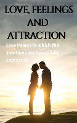 Love, Feeling and Attraction de Archana Sai