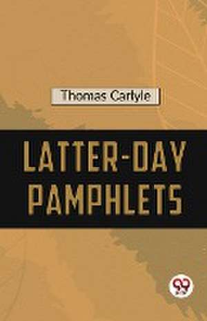 Latter-Day Pamphlets de Thomas Carlyle