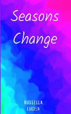 Seasons Change de Russella Lucien