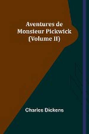 Aventures de Monsieur Pickwick (Volume II) de Charles Dickens