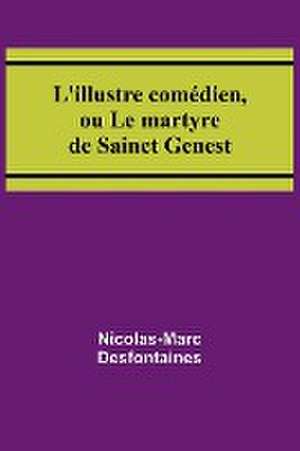 L'illustre comédien, ou Le martyre de Sainct Genest de Nicolas-Marc Desfontaines