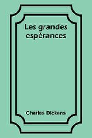 Les grandes espérances de Charles Dickens