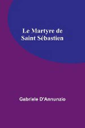 Le Martyre de Saint Sébastien de Gabriele D'Annunzio