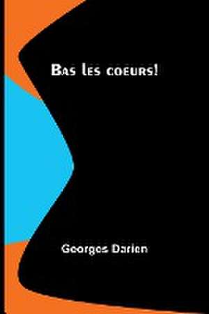 Bas les coeurs! de Georges Darien