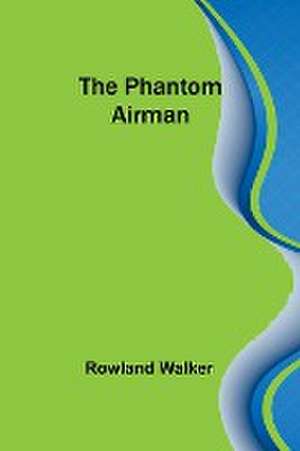 The Phantom Airman de Rowland Walker