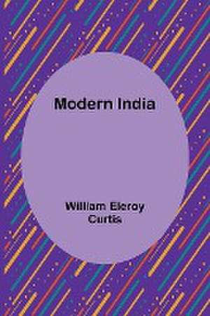 Modern India de William Eleroy Curtis
