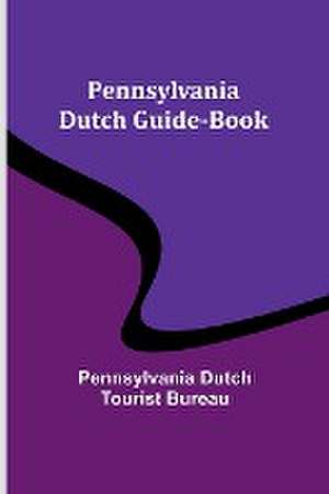 Pennsylvania Dutch Guide-Book de Pennsylvania Dutch Bureau