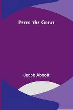 Peter the Great de Jacob Abbott