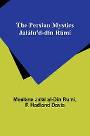 The Persian Mystics Jalálu'd-dín Rúmí de Maulana Jalal Rumi