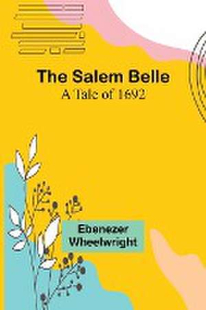 The Salem Belle de Ebenezer Wheelwright