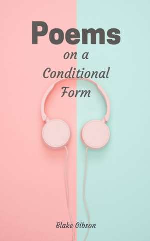 Poems on a Conditional Form de Blake Gibson