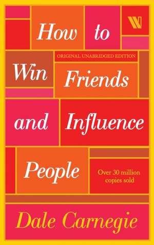 Carnegie, D: How to Win Friends and Influence People de Dale Carnegie