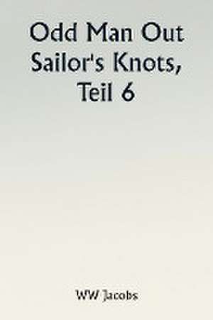 Odd Man Out Sailor's Knots, Part 6. de W. W. Jacobs