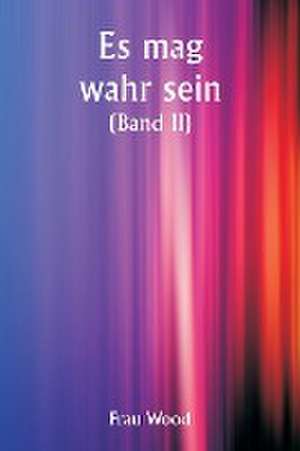 It May Be True (Volume II) de Frau Wood