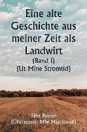 Reuter, F: Old Story of My Farming Days (Volume I) (Ut Mine