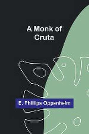 A Monk of Cruta de E. Phillips Oppenheim