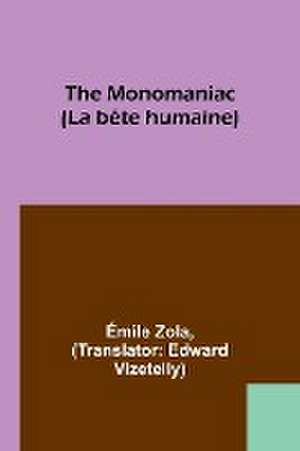 The Monomaniac (La bête humaine) de Émile Zola