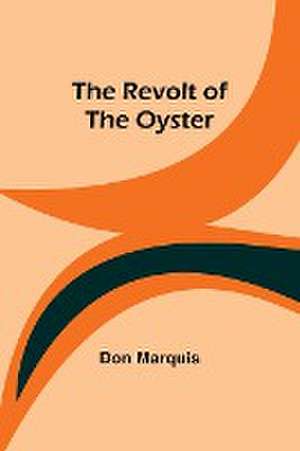 The Revolt of the Oyster de Don Marquis