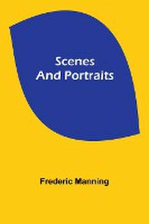 Scenes and Portraits de Frederic Manning