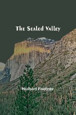 The Sealed Valley de Hulbert Footner