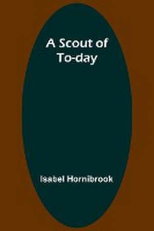 A Scout of To-day de Isabel Hornibrook