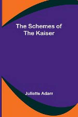 The Schemes of the Kaiser de Juliette Adam