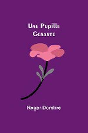 Une Pupille Genante de Roger Dombre