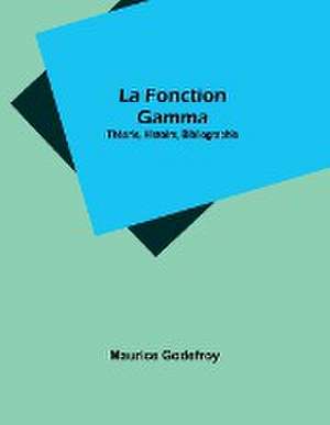 La Fonction Gamma de Maurice Godefroy