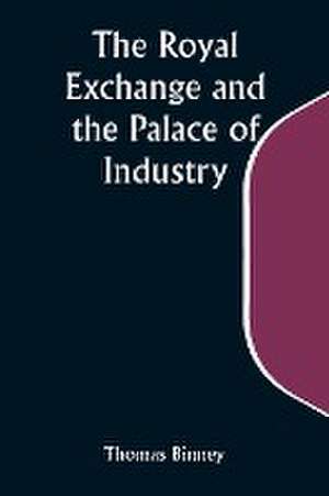 The Royal Exchange and the Palace of Industry; or, The Possible Future of Europe and the World de Thomas Binney