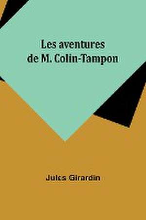 Les aventures de M. Colin-Tampon de Jules Girardin