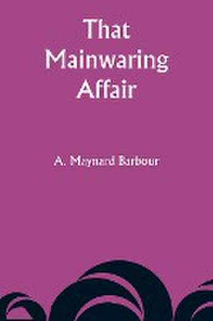 That Mainwaring Affair de A. Maynard Barbour