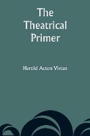 The Theatrical Primer de Harold Acton Vivian