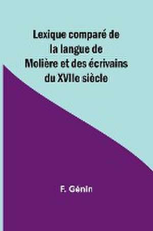 Lexique comparé de la langue de Molière et des écrivains du XVIIe siècle de F. Génin