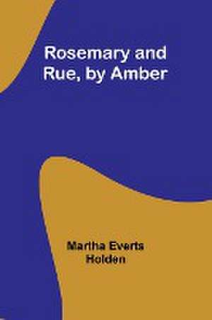 Rosemary and Rue, by Amber de Martha Everts Holden