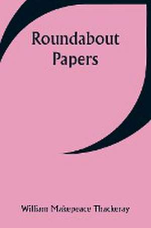 Roundabout Papers de William Makepeace Thackeray