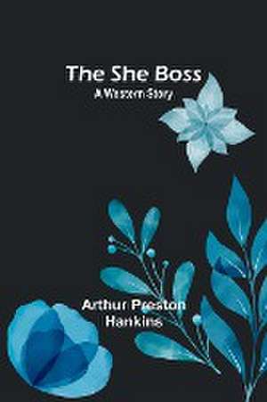 The She Boss de Arthur Preston Hankins