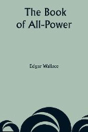 The Book of All-Power de Edgar Wallace