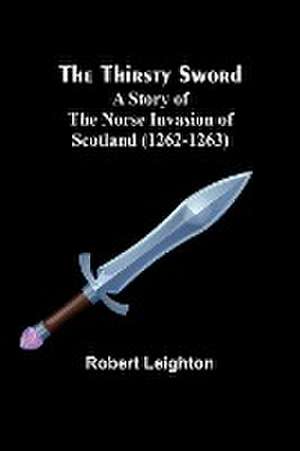 The Thirsty Sword de Robert Leighton