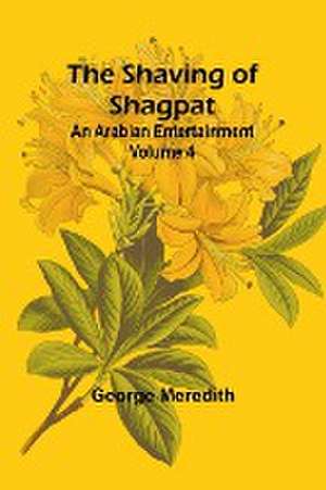 The Shaving of Shagpat; an Arabian entertainment - Volume 4 de George Meredith