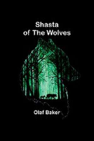 Shasta of the Wolves de Olaf Baker