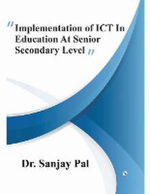 Implementation of ICT in Education at Senior Secondary Level de Sanjay Pal