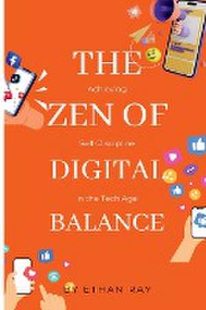 The Zen of Digital Balance de Ethan Ray