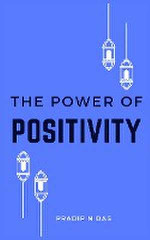 The Path to Positivity de Pradip N Das