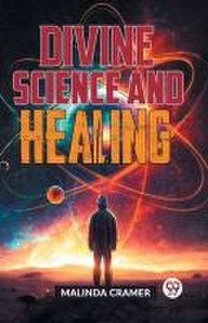 Divine Science And Healing de Malinda Cramer