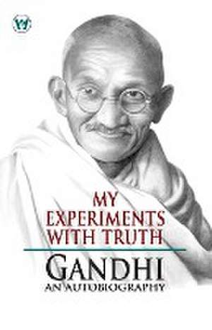 My Experiments With Truth de M. K. Gandhi