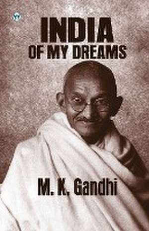 India of my Dreams de M. K. Gandhi