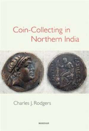 Coin-Collecting in Northern India de Charles J. Rodgers