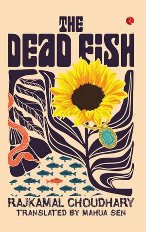 The Dead Fish de Mahua Sen Rajkamal Choudhary